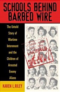 Schools Behind Barbed Wire: The Untold Story of Wartime Internment and the Children of Arrested Enemy Aliens (Hardcover)