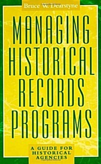 Managing Historical Records Programs: A Guide for Historical Agencies (Paperback)