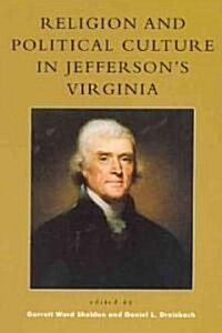 Religion and Political Culture in Jeffersons Virginia (Hardcover)