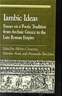 Iambic Ideas: Essays on a Poetic Tradition from Archaic Greece to the Late Roman Empire (Hardcover)