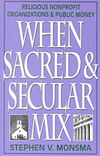 When Sacred and Secular Mix: Religious Nonprofit Organizations and Public Money (Paperback)