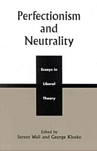 Perfectionism and Neutrality: Essays in Liberal Theory (Paperback)