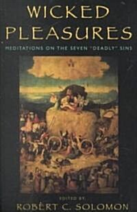 Wicked Pleasures: Meditations on the Seven Deadly Sins (Paperback)