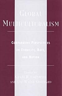 Global Multiculturalism: Comparative Perspectives on Ethnicity, Race, and Nation (Paperback)