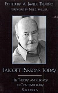 Talcott Parsons Today: His Theory and Legacy in Contemporary Sociology (Paperback)