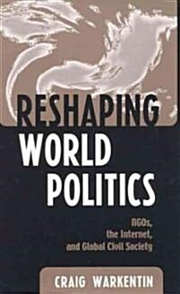 Reshaping World Politics: Ngos, the Internet, and Global Civil Society (Paperback)