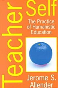 Teacher Self: The Practice of Humanistic Education (Paperback)