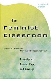 The Feminist Classroom: Dynamics of Gender, Race, and Privilege (Paperback, Expanded)