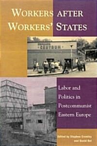 Workers After Workers States: Labor and Politics in Postcommunist Eastern Europe (Paperback)