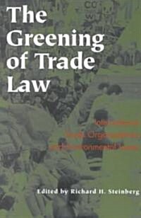 The Greening of Trade Law: International Trade Organizations and Environmental Issues (Paperback)