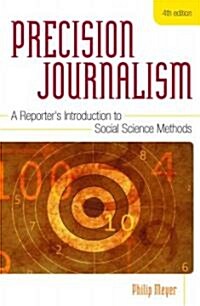 Precision Journalism: A Reporters Introduction to Social Science Methods (Paperback, 4)