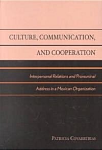 Culture, Communication, and Cooperation: Interpersonal Relations and Pronominal Address in a Mexican Organization (Hardcover)