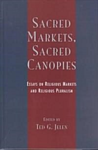 Sacred Markets, Sacred Canopies: Essays on Religious Markets and Religious Pluralism (Hardcover)