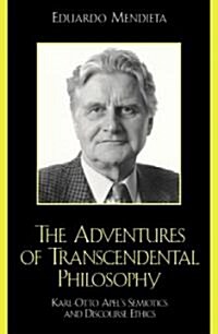 The Adventures of Transcendental Philosophy: Karl-Otto Apels Semiotics and Discourse Ethics (Paperback)