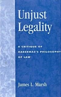 Unjust Legality: A Critique of Habermass Philosophy of Law (Paperback)