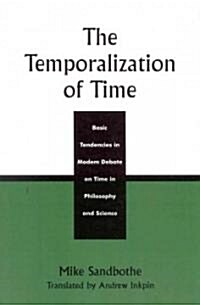 The Temporalization of Time: Basic Tendencies in Modern Debate on Time in Philosophy and Science (Paperback)