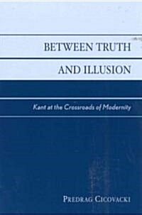 Between Truth and Illusion: Kant at the Crossroads of Modernity (Paperback)