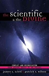 The Scientific & the Divine: Conflict and Reconciliation from Ancient Greece to the Present (Paperback)