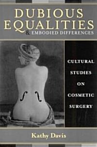 Dubious Equalities and Embodied Differences: Cultural Studies on Cosmetic Surgery (Paperback)