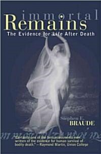 Immortal Remains: The Evidence for Life After Death (Paperback)