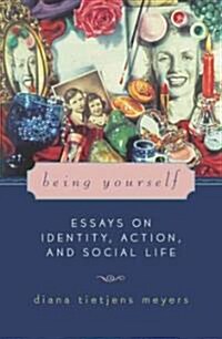 Being Yourself: Essays on Identity, Action, and Social Life (Paperback)