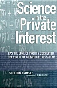 Science in the Private Interest: Has the Lure of Profits Corrupted Biomedical Research? (Hardcover)