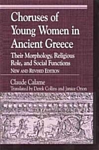 Choruses of Young Women in Ancient Greece: Their Morphology, Religous Role, and Social Functions (Paperback, New and Revised)