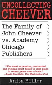Uncollecting Cheever: The Family of John Cheever vs. Academy Chicago Publishers (Paperback)