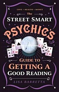 The Street-Smart Psychics Guide to Getting a Good Reading (Paperback)