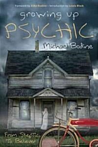 Growing Up Psychic: From Skeptic to Believer (Paperback)
