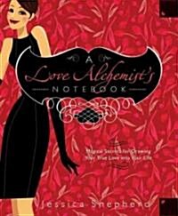 A Love Alchemists Notebook: Magical Secrets for Drawing Your True Love Into Your Life (Paperback)