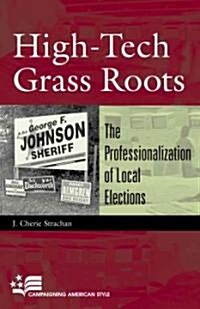 High-Tech Grass Roots: The Professionalization of Local Elections (Paperback)