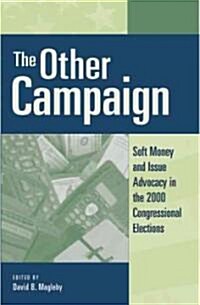 The Other Campaign: Soft Money and Issue Advocacy in the 2000 Congressional Elections (Paperback)