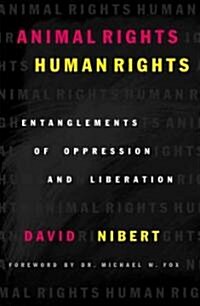 Animal Rights/Human Rights: Entanglements of Oppression and Liberation (Paperback)