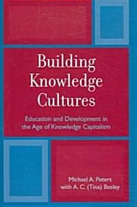 Building Knowledge Cultures: Education and Development in the Age of Knowledge Capitalism (Paperback)