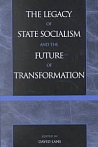 The Legacy of State Socialism and the Future of Transformation (Paperback)