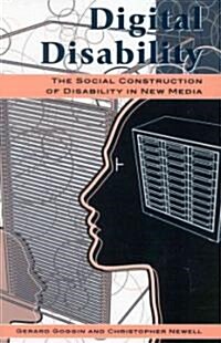 Digital Disability: The Social Construction of Disability in New Media (Paperback)