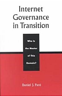 Internet Governance in Transition: Who Is the Master of This Domain? (Paperback)