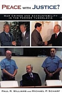 Peace with Justice?: War Crimes and Accountability in the Former Yugoslavia (Paperback)