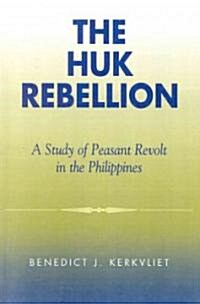 The Huk Rebellion: A Study of Peasant Revolt in the Philippines (Paperback)