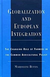 Globalization and European Integration: The Changing Role of Farmers in the Common Agricultural Policy (Hardcover)