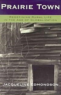 Prairie Town: Redefining Rural Life in the Age of Globalization (Paperback)