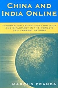 China and India Online: Information Technology Politics and Diplomacy in the Worlds Two Largest Nations (Paperback)