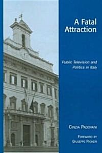 A Fatal Attraction: Public Television and Politics in Italy (Paperback)