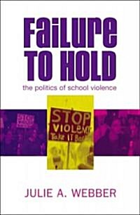 Failure to Hold: The Politics of School Violence (Paperback)