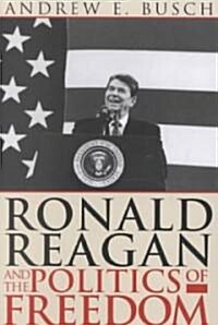 Ronald Reagan and the Politics of Freedom (Paperback)