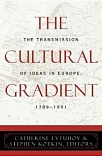 The Cultural Gradient: The Transmission of Ideas in Europe, 1789d1991 (Paperback)