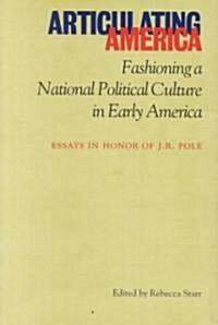 Articulating America: Fashioning a National Political Culture (Hardcover)