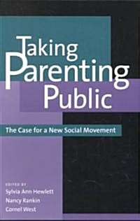 Taking Parenting Public: The Case for a New Social Movement (Paperback)