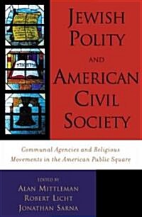 Jewish Polity and American Civil Society: Communal Agencies and Religious Movements in the American Public Square (Paperback)